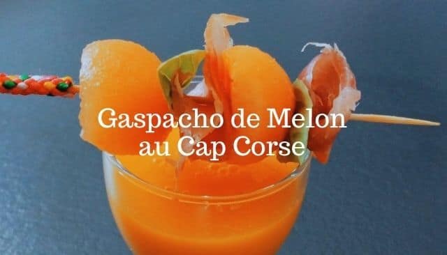 Gaspacho de Melon Corse 1 Gaspacho de Melon au Cap Corse